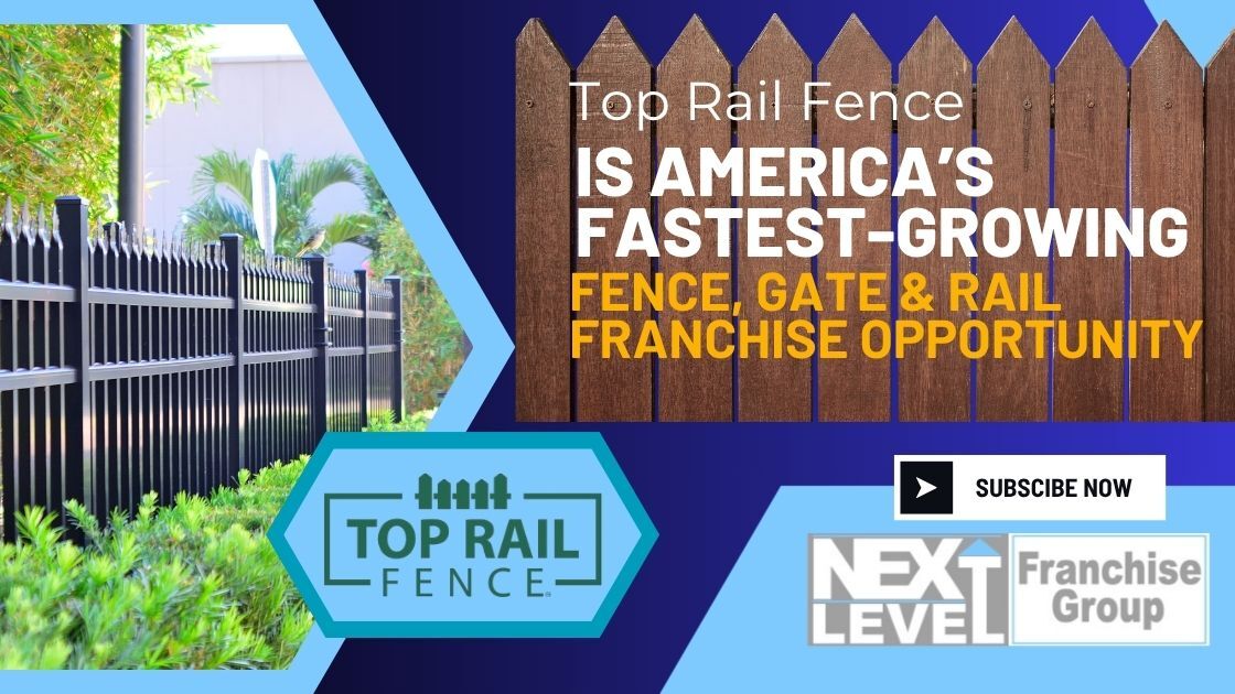 Top Rail Fence Is America’s Fastest-Growing Fence, Gate & Rail Franchise Opportunity